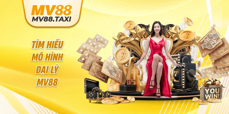 Tìm hiểu mô hình đại lý MV88