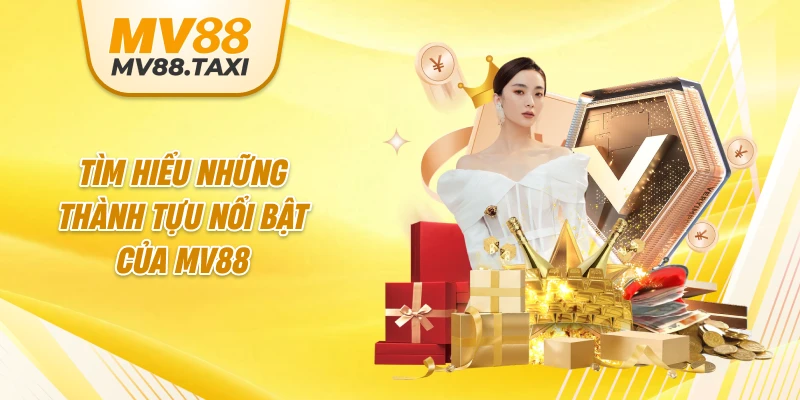 Tìm hiểu những thành tựu nổi bật của MV88 
